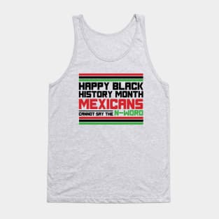 HAPPY BLACK HISTORY MONTH MEXICANS CANNOT SAY THE N-WORD TEE SWEATER HOODIE GIFT PRESENT BIRTHDAY CHRISTMAS Tank Top